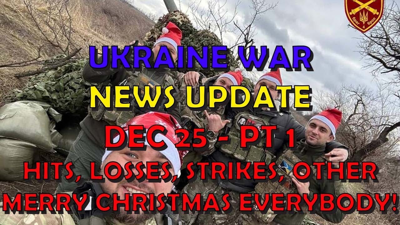 Ukraine War Update NEWS: Pt 1 - Overnight & Other News - Merry Christmas!