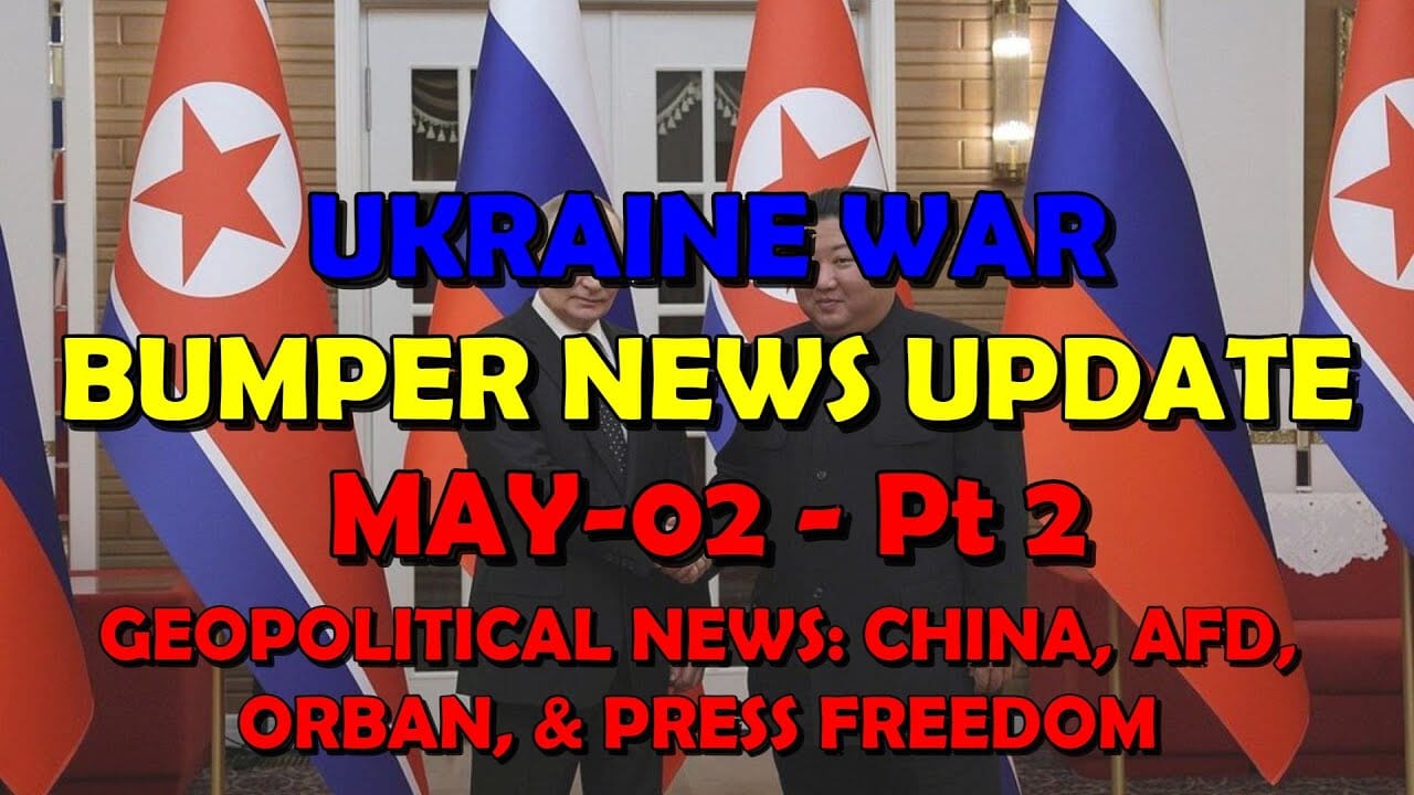 Ukraine War Update BUMPER NEWS: Geopolitical News - AfD, China, Orban, Press Freedom