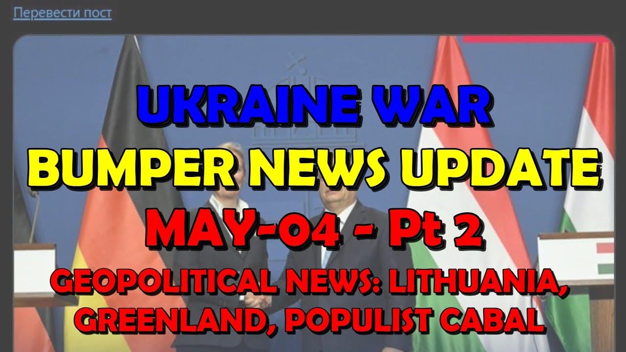 Ukraine War Update BUMPER NEWS: Geopolitical News - Populist Cabal, Lithuania, & Orban